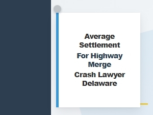 Average Settlement for Highway Merge Crash Delaware Lawyer
