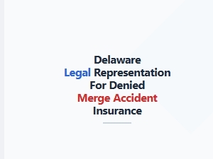 Delaware Legal Representation for Denied Merge Insurance