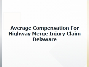 Delaware Highway Merge Injury Claim Average Compensation