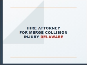 Hire an Attorney for Merge Collision Injury in Delaware