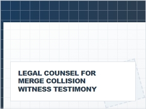 Legal Counsel for Merge Collision Witness Testimony